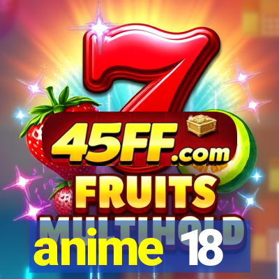 anime 18